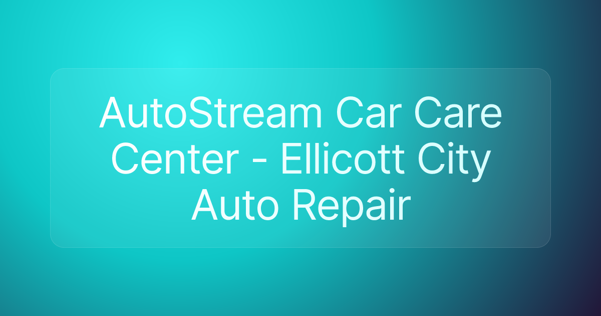 AutoStream Car Care Center - Ellicott City Auto Repair