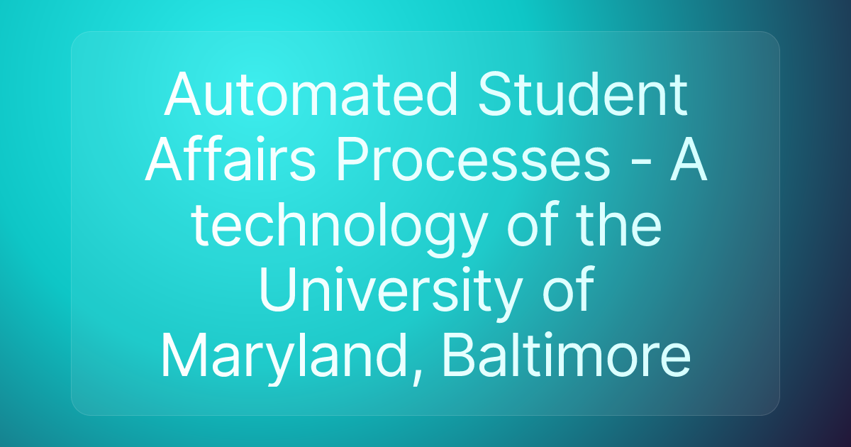 Automated Student Affairs Processes - A technology of the University of Maryland, Baltimore