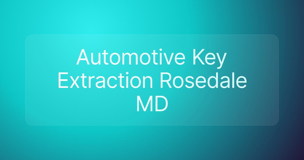 Automotive Key Extraction Rosedale MD