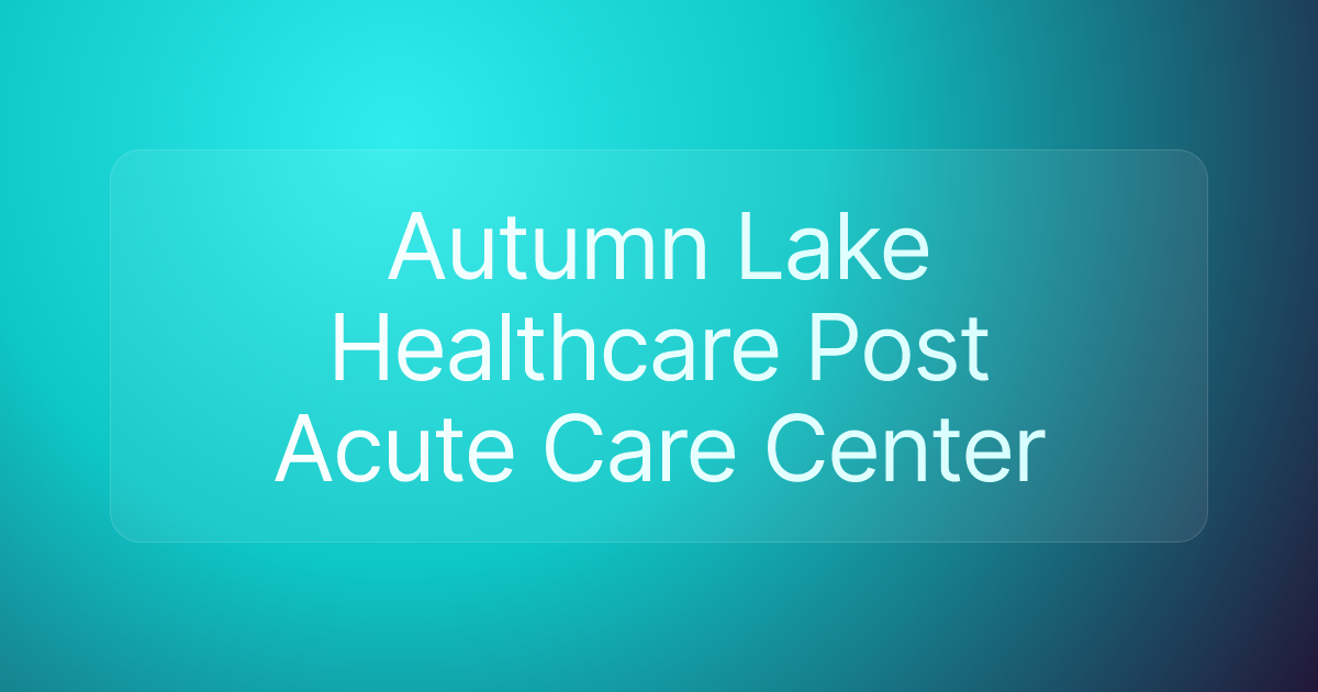 Autumn Lake Healthcare Post Acute Care Center