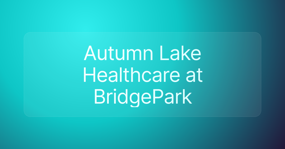 Autumn Lake Healthcare at BridgePark