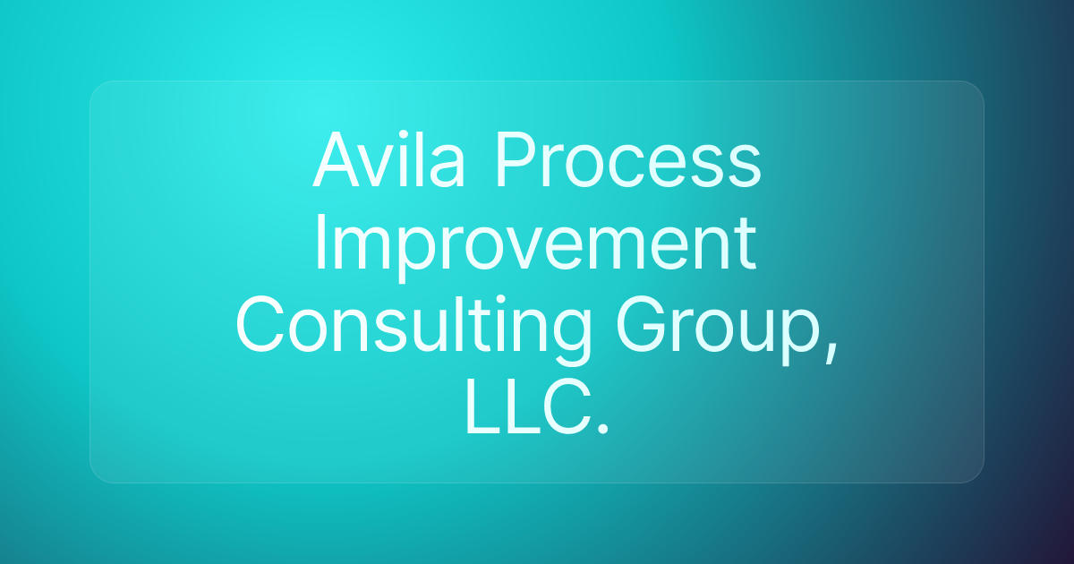 Avila Process Improvement Consulting Group, LLC.