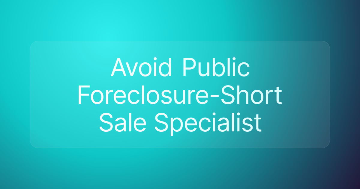 Avoid Public Foreclosure-Short Sale Specialist