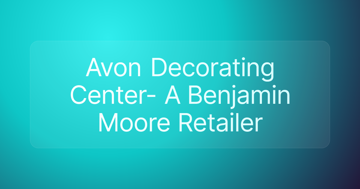 Avon Decorating Center- A Benjamin Moore Retailer