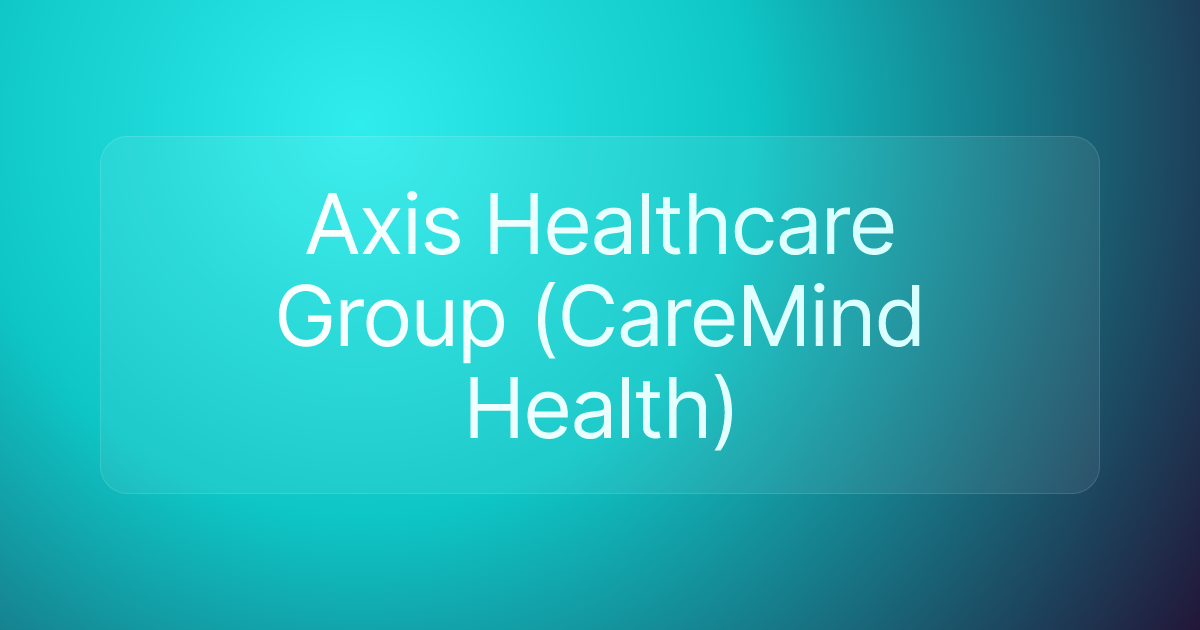 Axis Healthcare Group (CareMind Health)