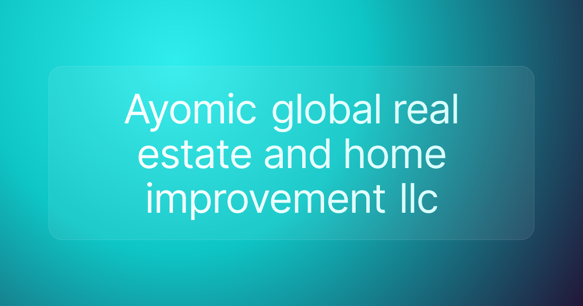 Ayomic global real estate and home improvement llc