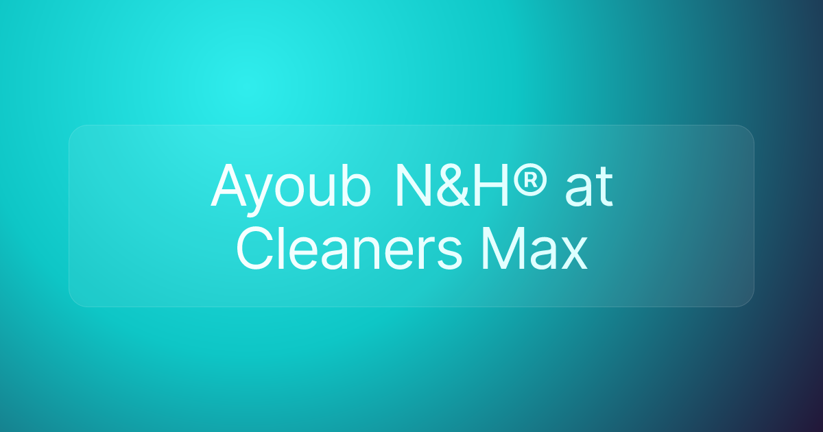 Ayoub N&H® at Cleaners Max