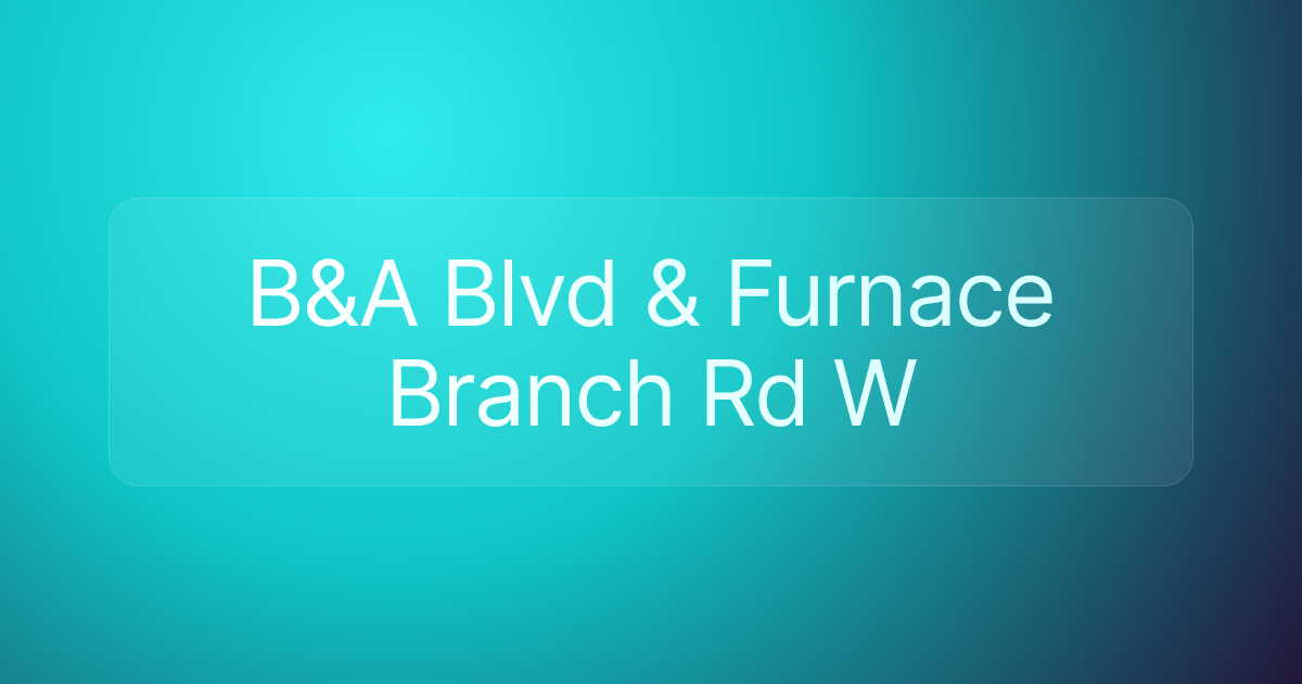 B&A Blvd & Furnace Branch Rd W