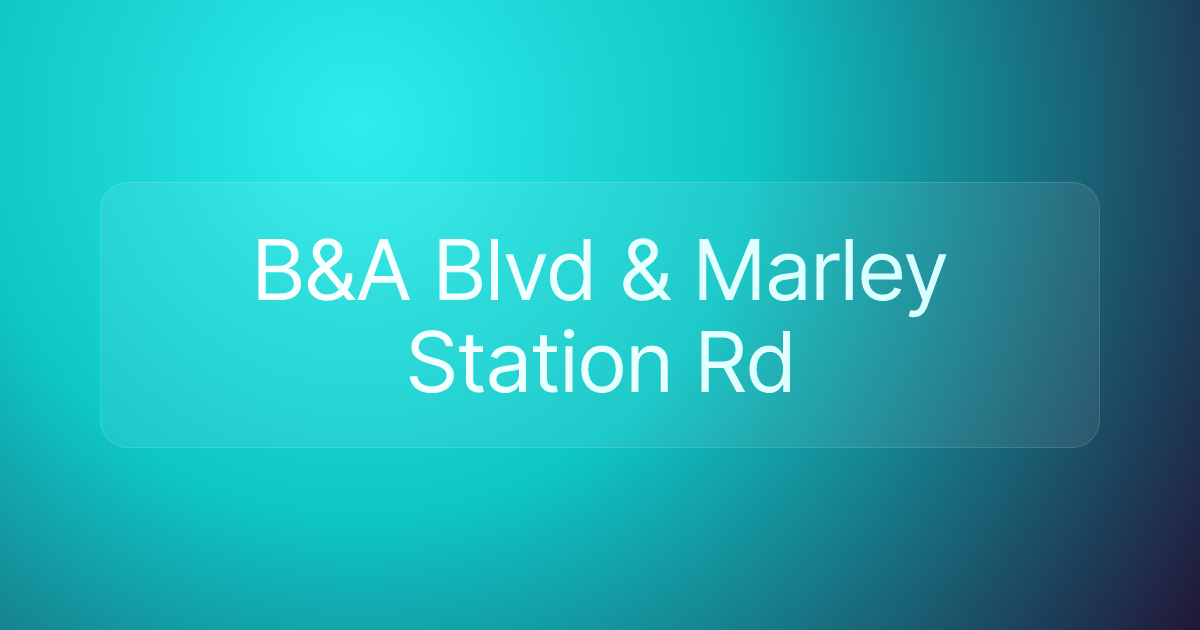 B&A Blvd & Marley Station Rd