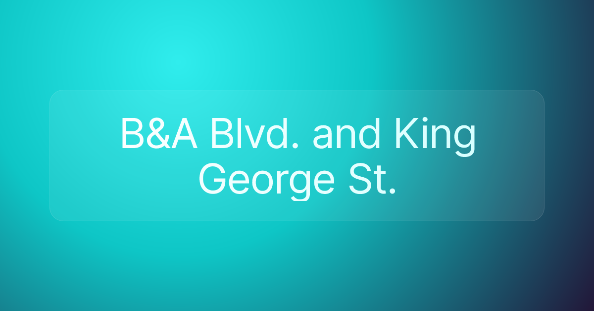 B&A Blvd. and King George St.