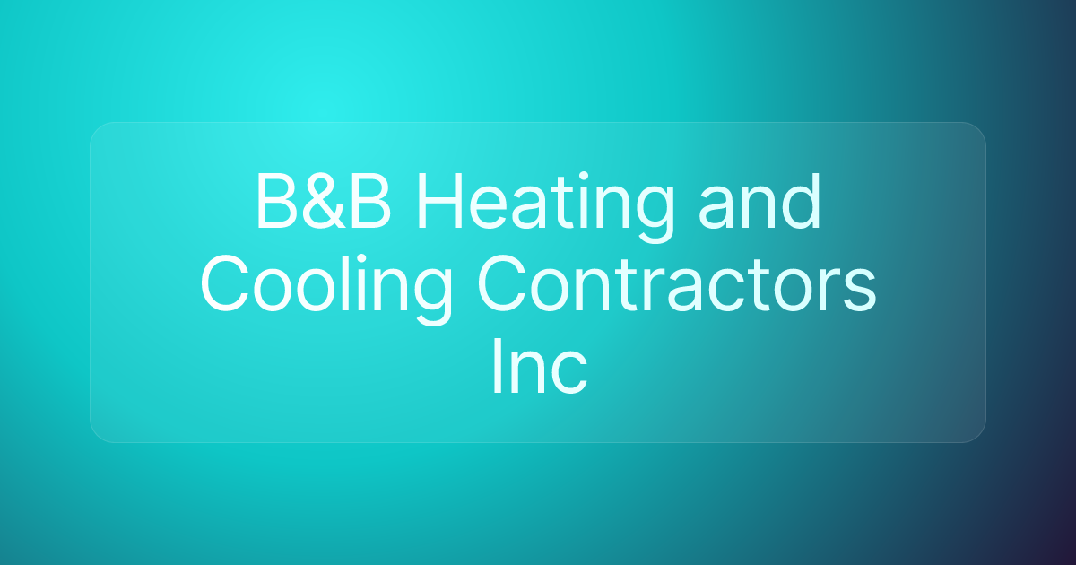 B&B Heating and Cooling Contractors Inc
