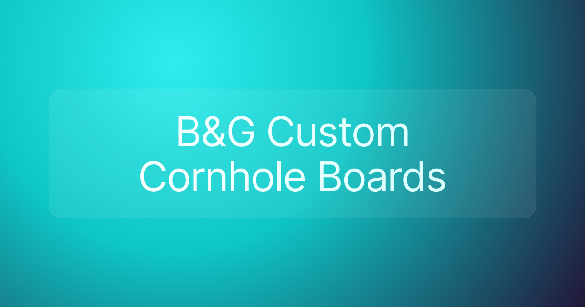 B&G Custom Cornhole Boards