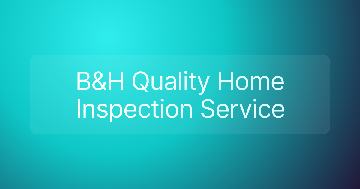 B&H Quality Home Inspection Service