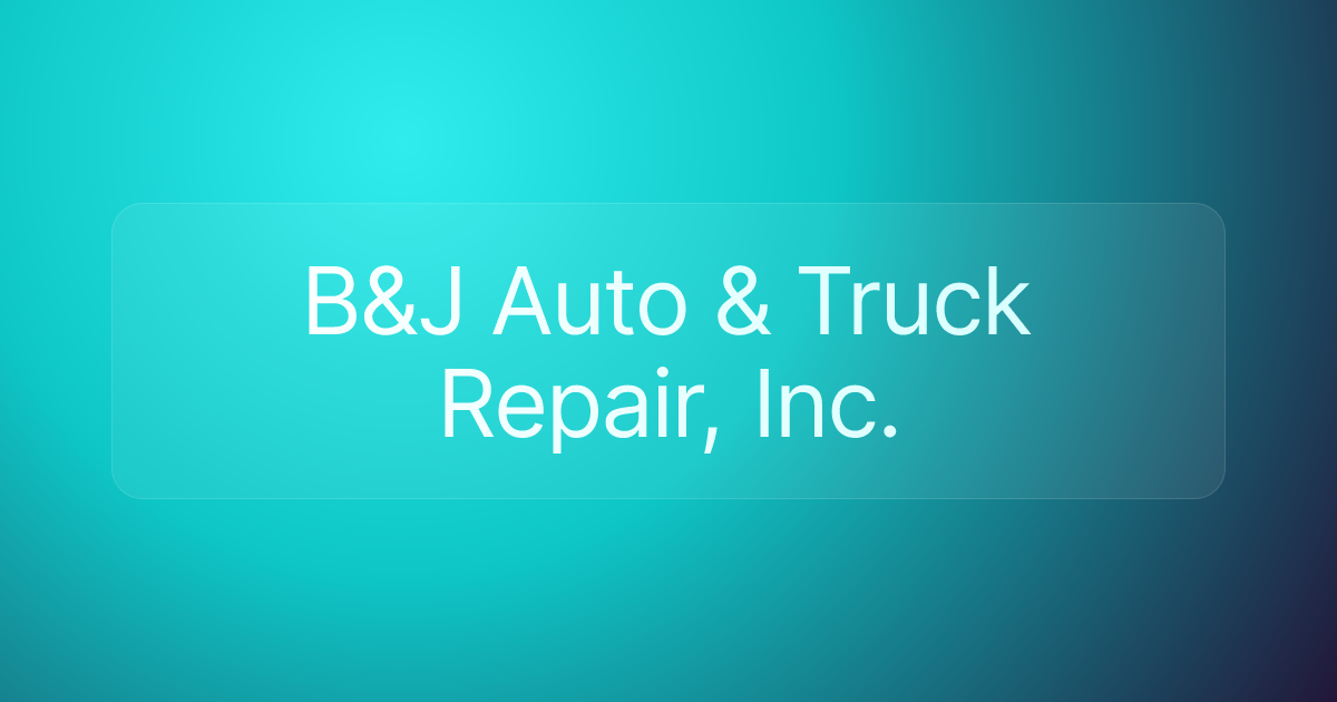 B&J Auto & Truck Repair, Inc.