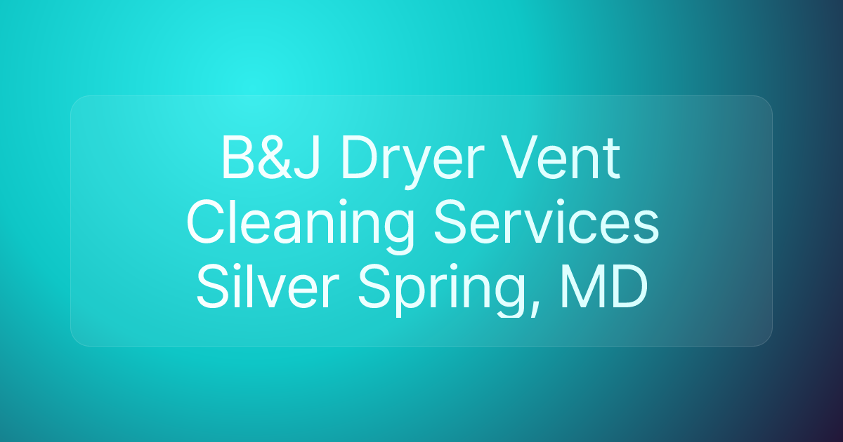 B&J Dryer Vent Cleaning Services Silver Spring, MD