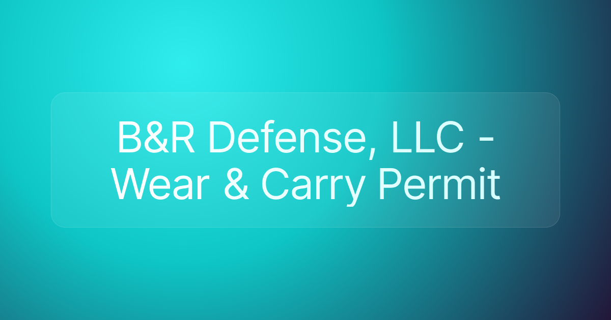 B&R Defense, LLC - Wear & Carry Permit