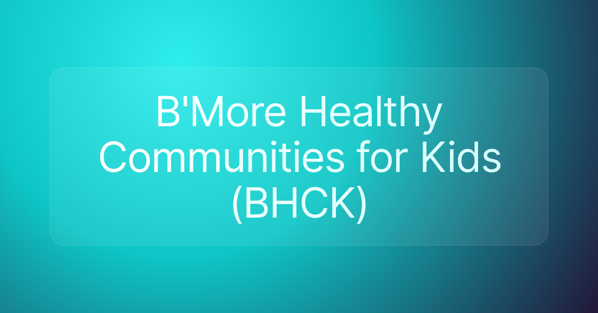 B'More Healthy Communities for Kids (BHCK)