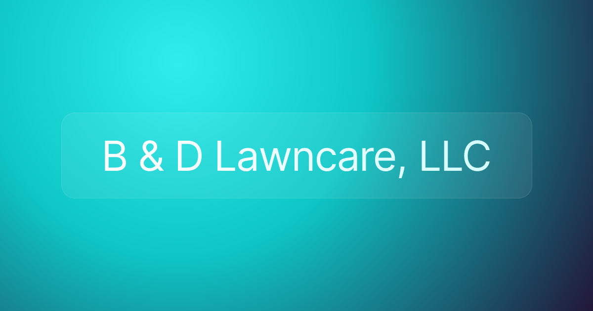 B & D Lawncare, LLC