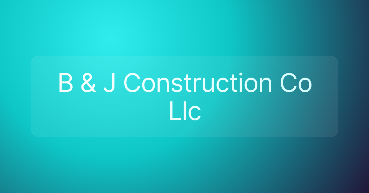 B & J Construction Co Llc