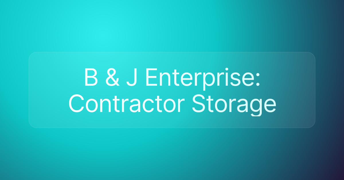 B & J Enterprise: Contractor Storage