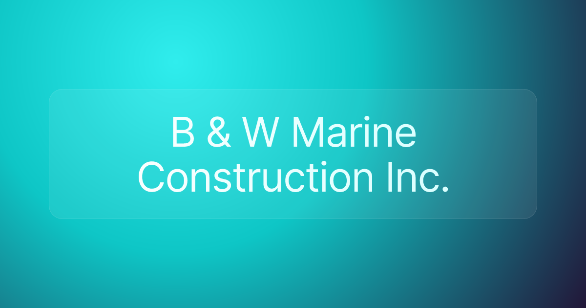 B & W Marine Construction Inc.