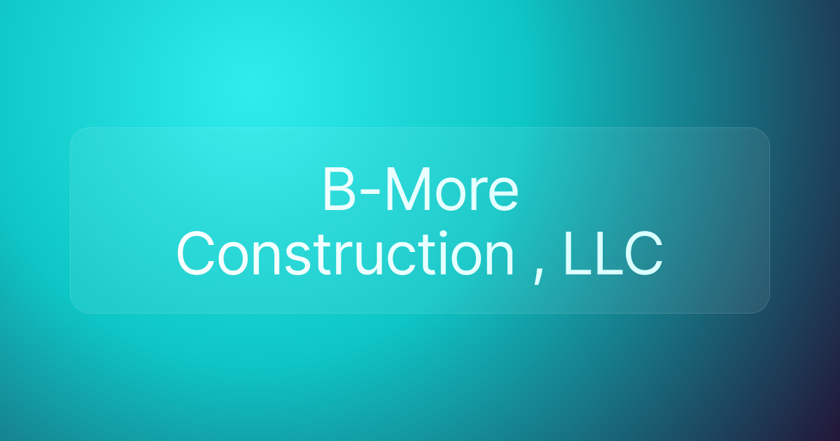 B-More Construction , LLC
