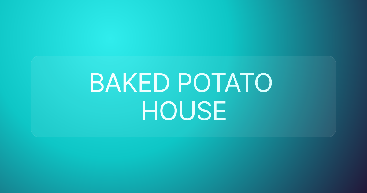 BAKED POTATO HOUSE