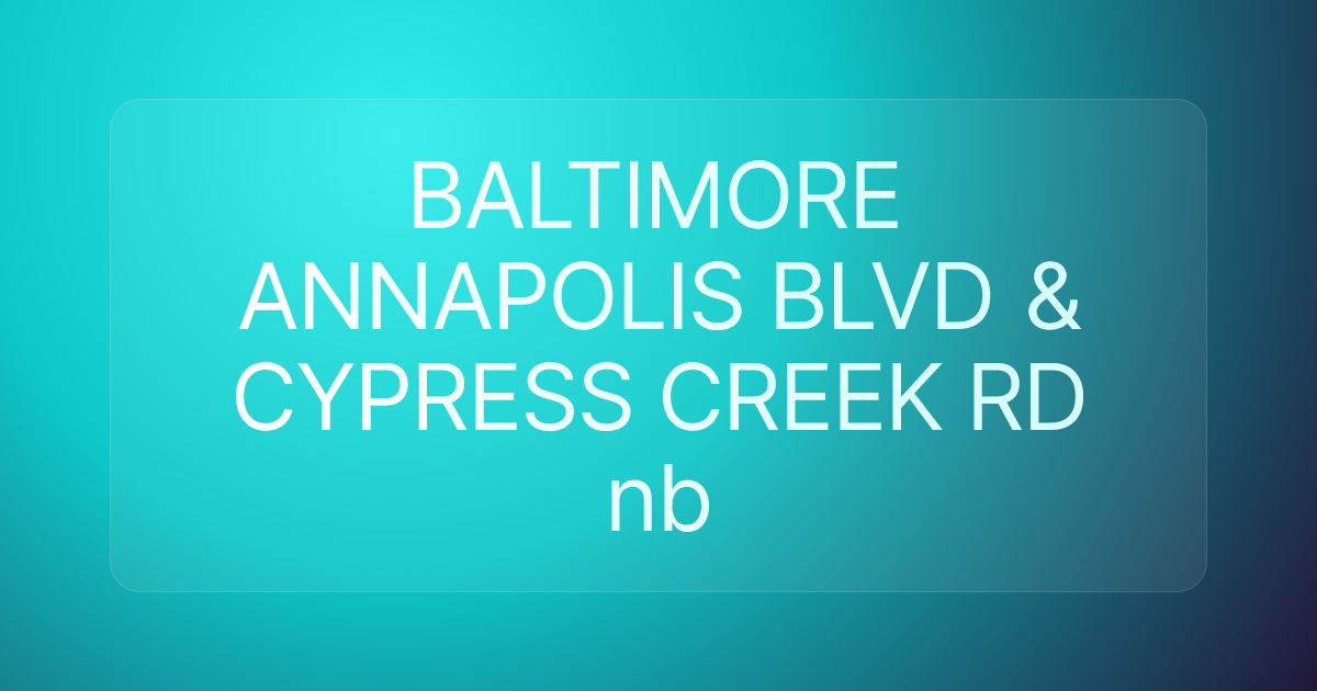 BALTIMORE ANNAPOLIS BLVD & CYPRESS CREEK RD nb