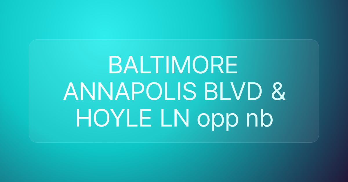 BALTIMORE ANNAPOLIS BLVD & HOYLE LN opp nb