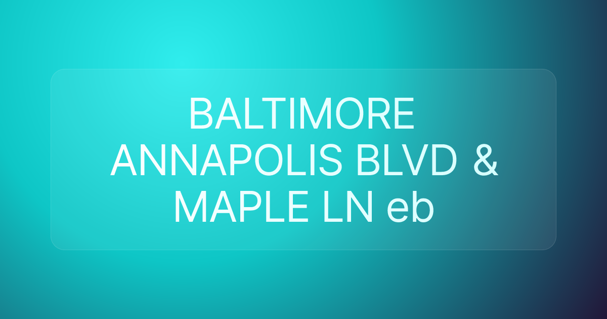 BALTIMORE ANNAPOLIS BLVD & MAPLE LN eb