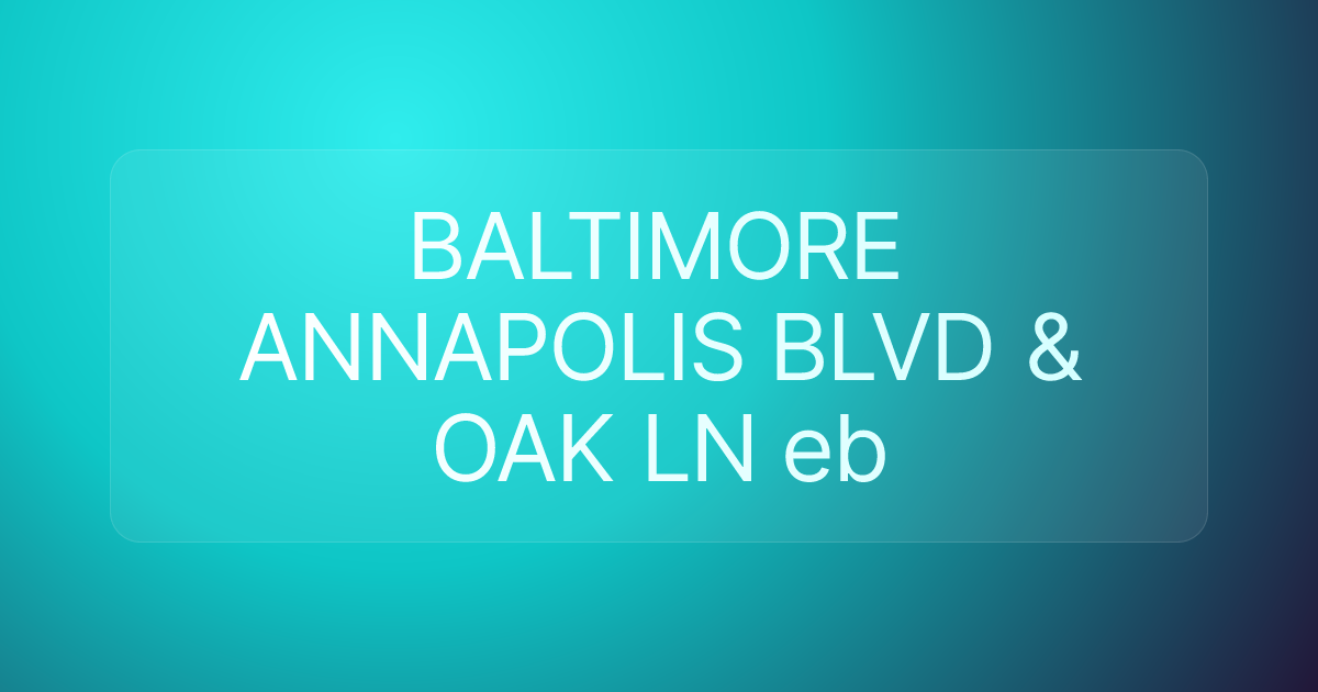 BALTIMORE ANNAPOLIS BLVD & OAK LN eb