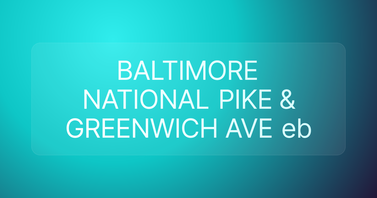 BALTIMORE NATIONAL PIKE & GREENWICH AVE eb