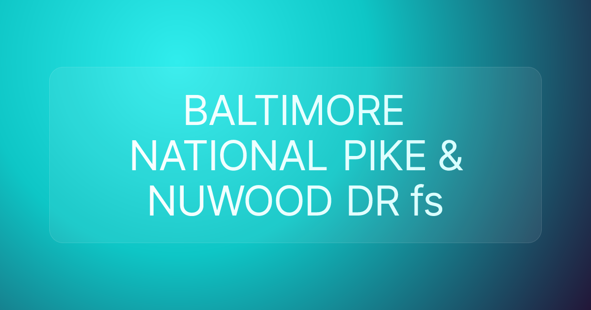 BALTIMORE NATIONAL PIKE & NUWOOD DR fs