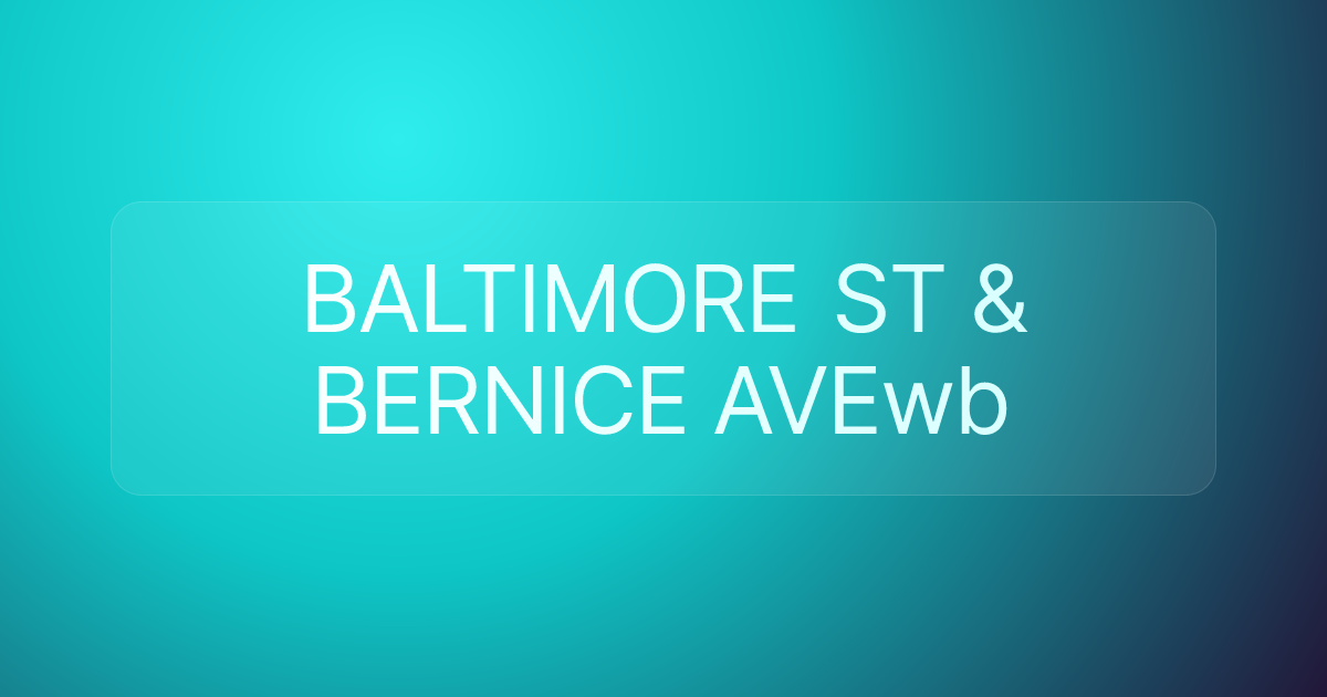BALTIMORE ST & BERNICE AVEwb