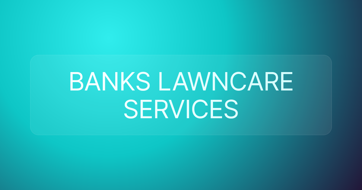BANKS LAWNCARE SERVICES