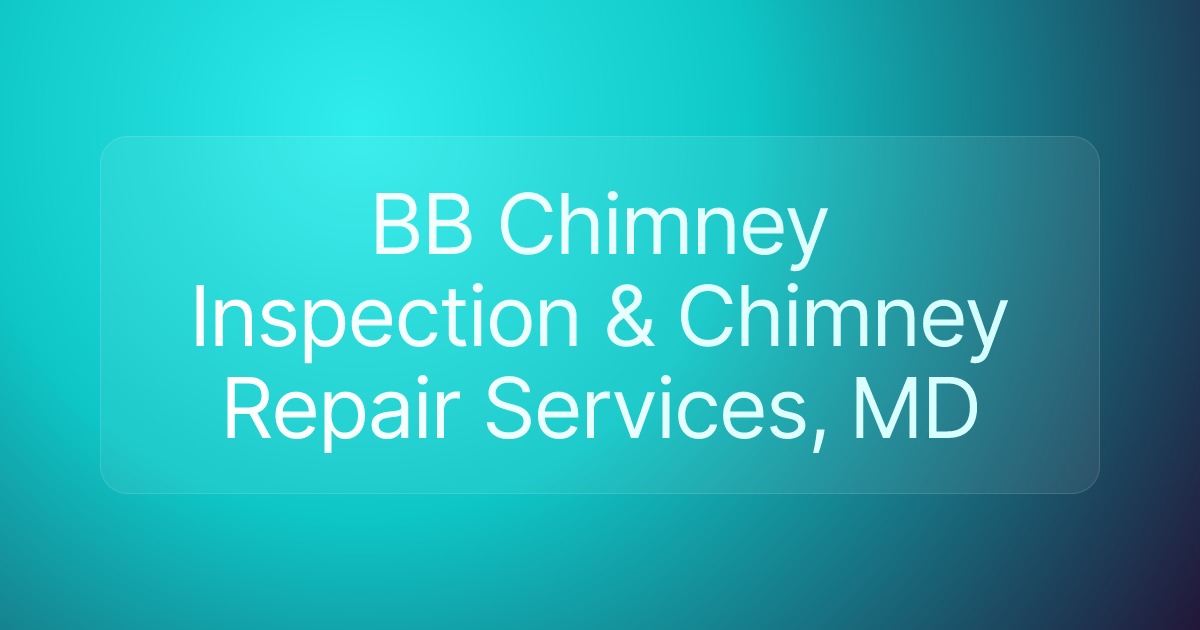 BB Chimney Inspection & Chimney Repair Services, MD
