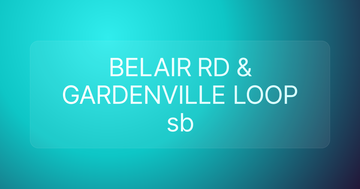 BELAIR RD & GARDENVILLE LOOP sb