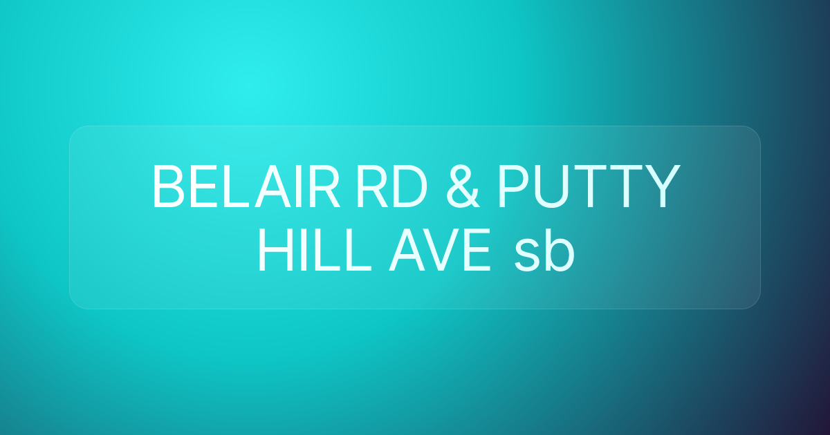 BELAIR RD & PUTTY HILL AVE sb