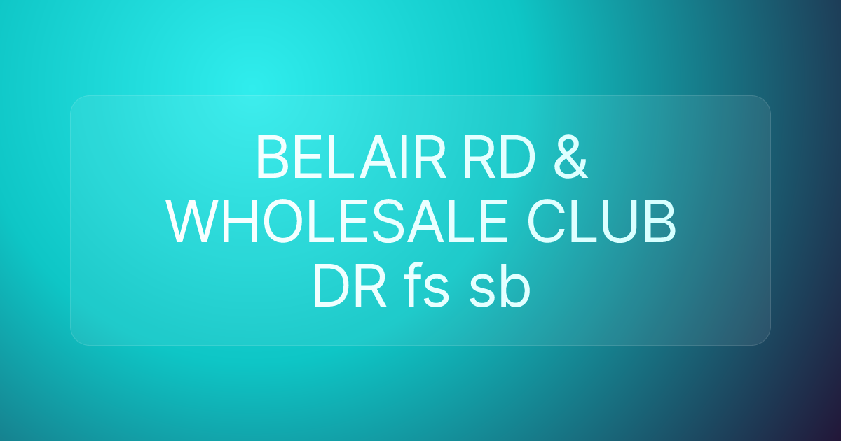 BELAIR RD & WHOLESALE CLUB DR fs sb