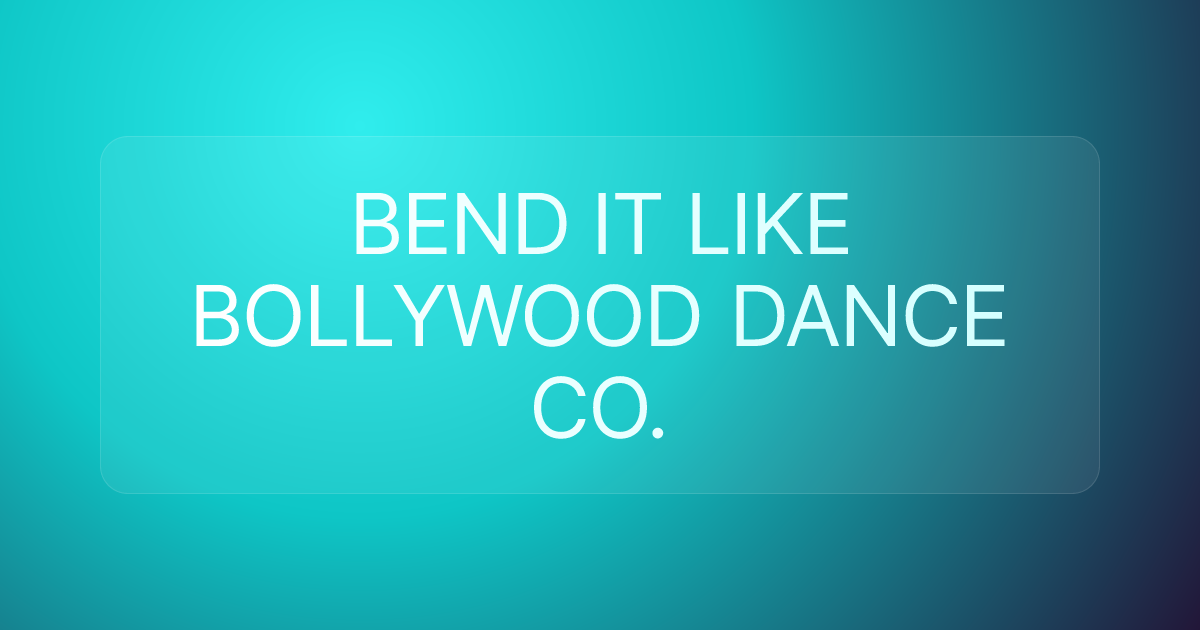 BEND IT LIKE BOLLYWOOD DANCE CO.