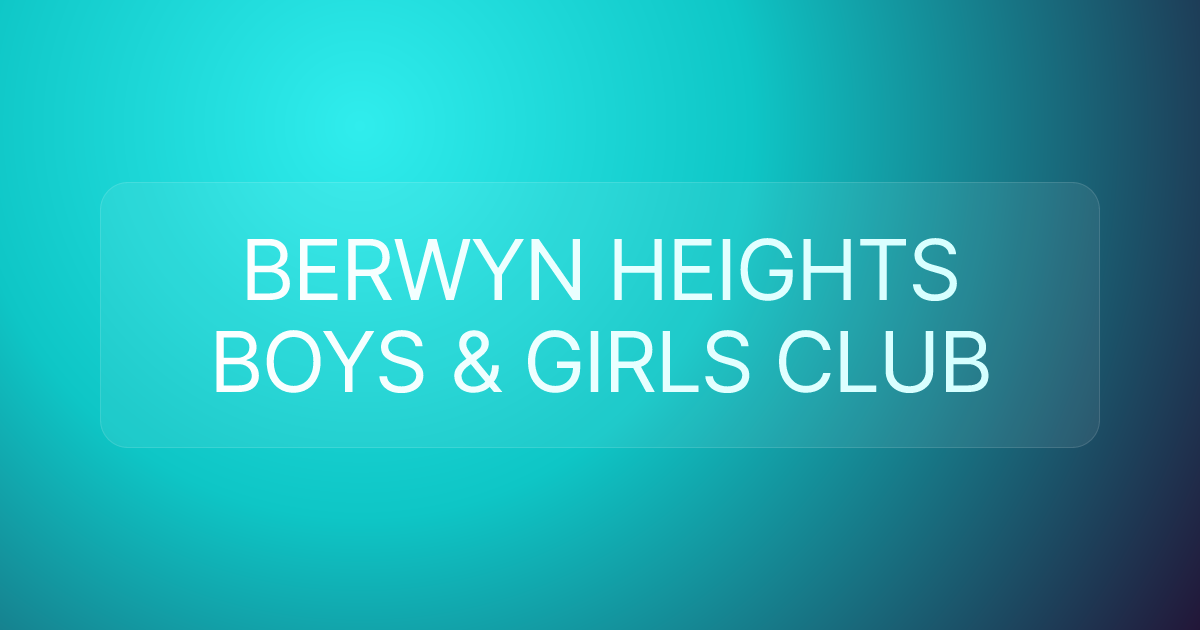 BERWYN HEIGHTS BOYS & GIRLS CLUB