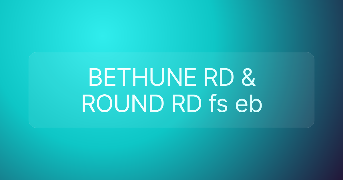 BETHUNE RD & ROUND RD fs eb