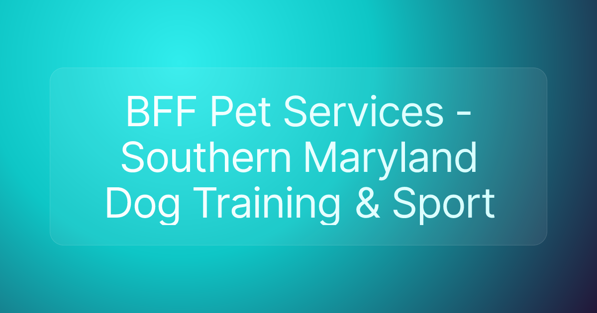 BFF Pet Services - Southern Maryland Dog Training & Sport