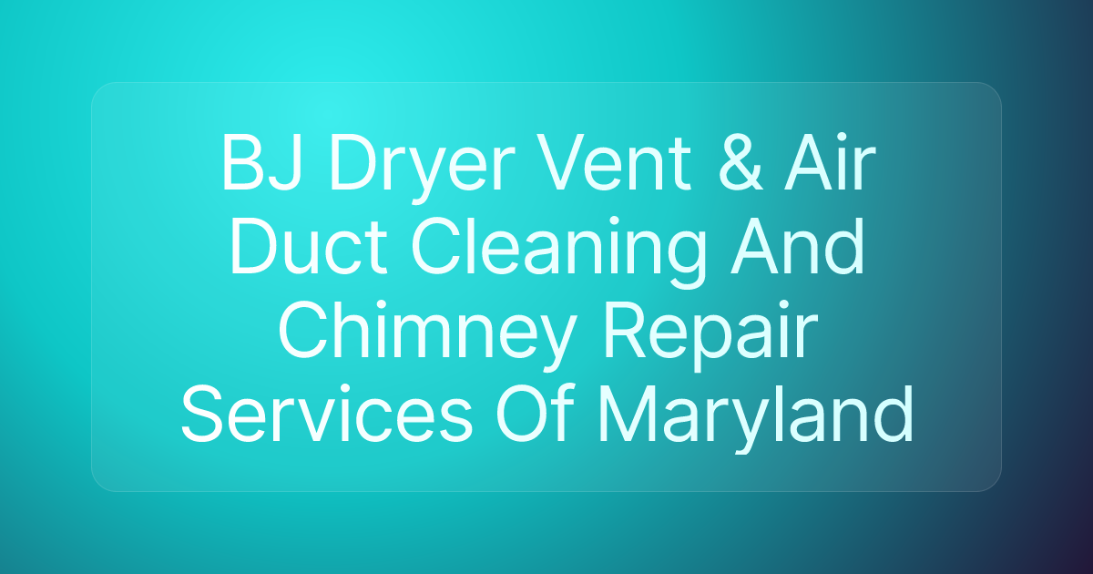 BJ Dryer Vent & Air Duct Cleaning And Chimney Repair Services Of Maryland