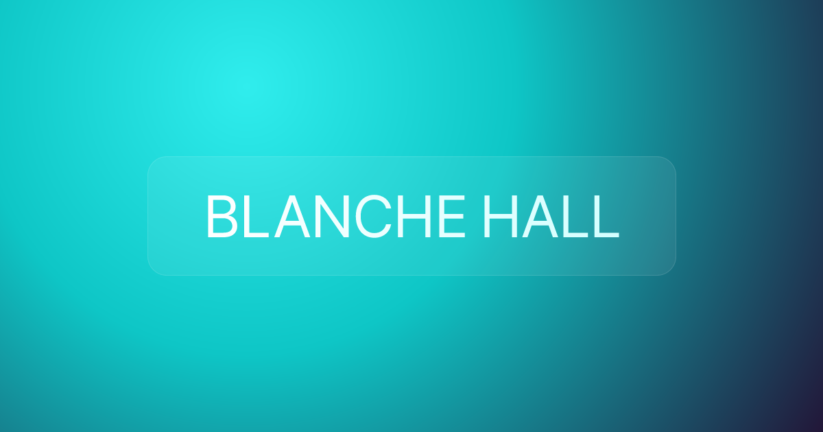 BLANCHE HALL