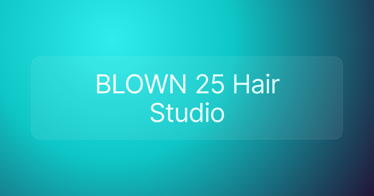 BLOWN 25 Hair Studio