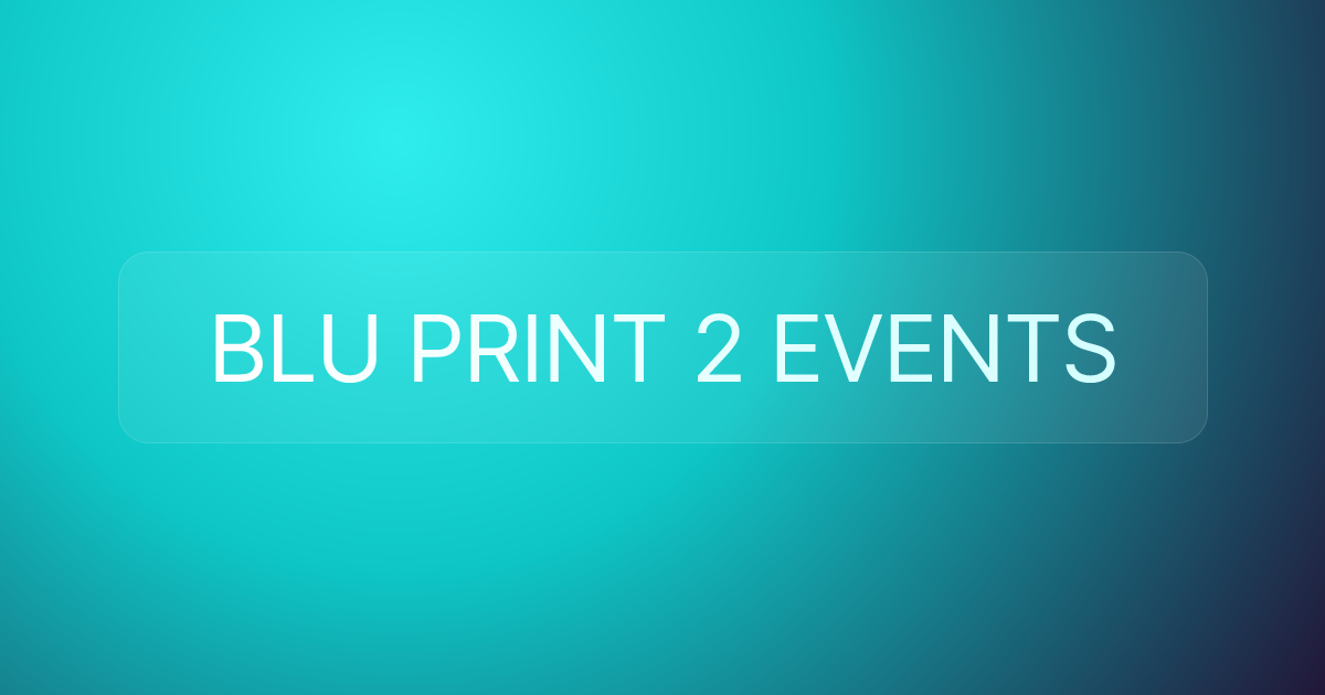 BLU PRINT 2 EVENTS