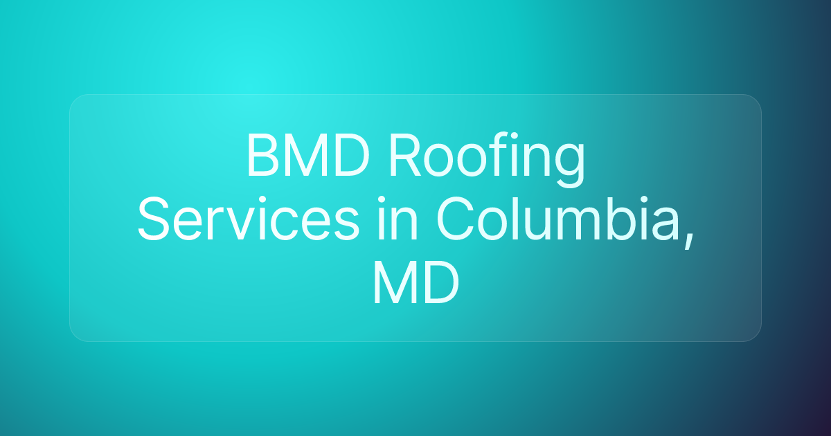 BMD Roofing Services in Columbia, MD