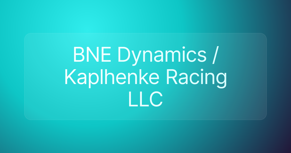 BNE Dynamics / Kaplhenke Racing LLC