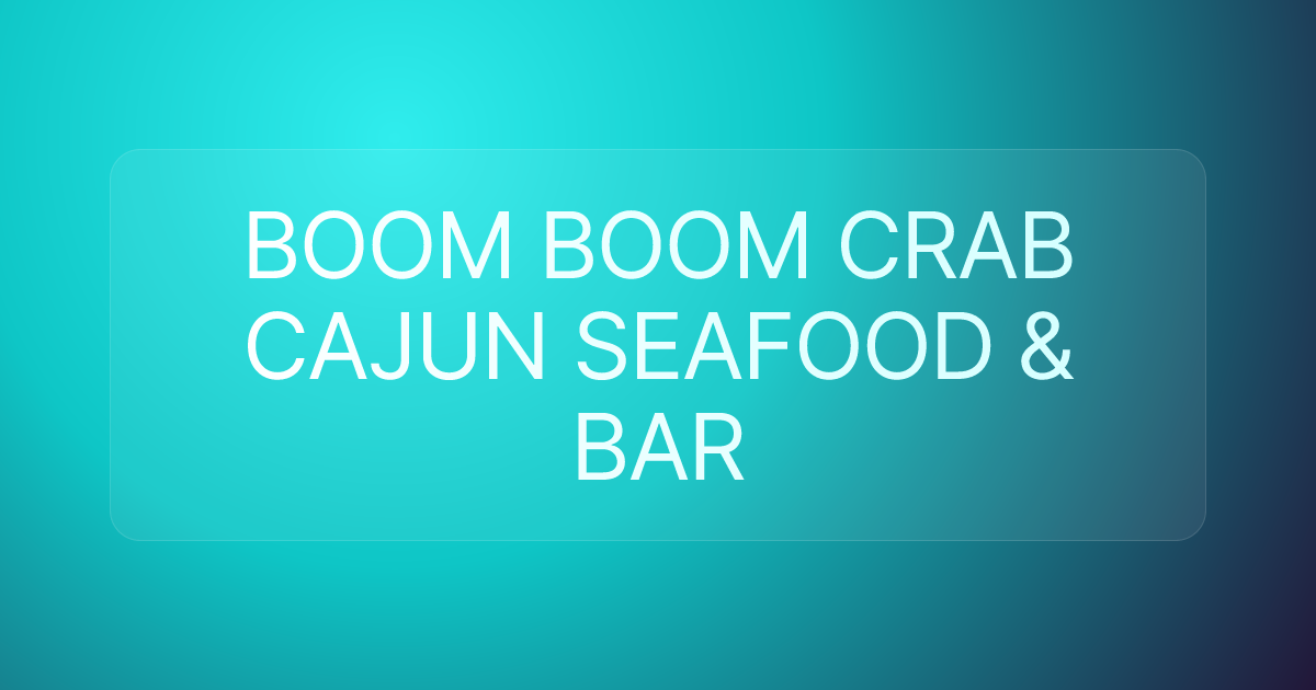BOOM BOOM CRAB CAJUN SEAFOOD & BAR